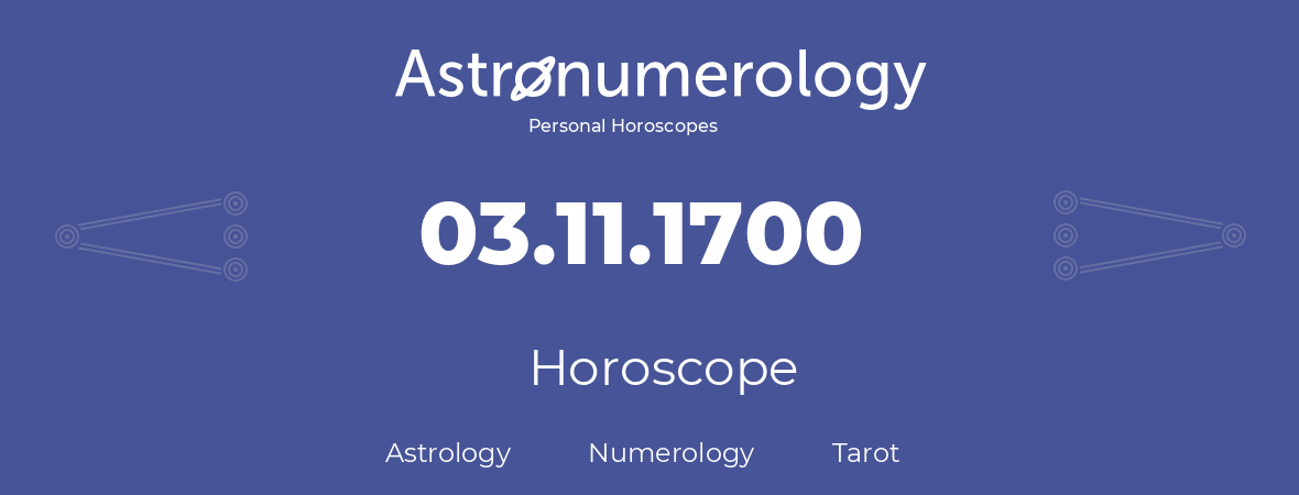 Horoscope for birthday (born day): 03.11.1700 (November 03, 1700)