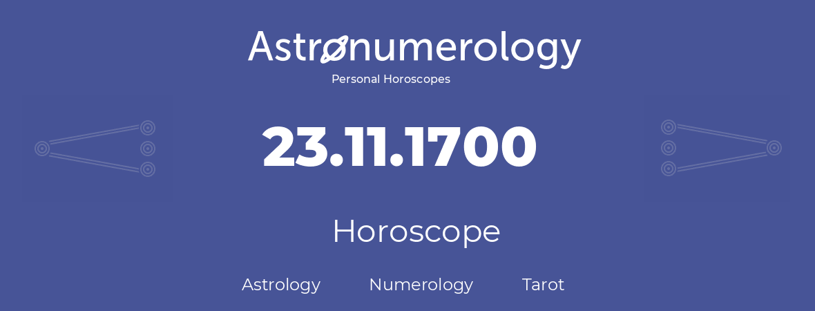 Horoscope for birthday (born day): 23.11.1700 (November 23, 1700)