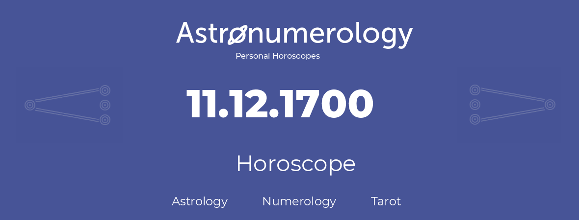 Horoscope for birthday (born day): 11.12.1700 (December 11, 1700)