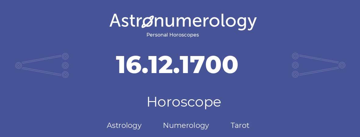 Horoscope for birthday (born day): 16.12.1700 (December 16, 1700)