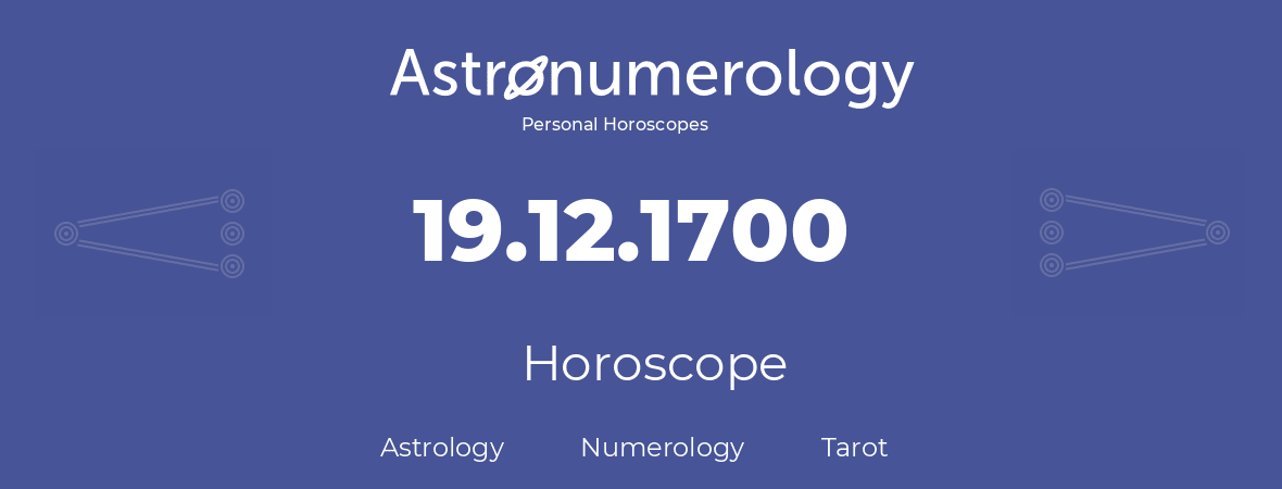 Horoscope for birthday (born day): 19.12.1700 (December 19, 1700)