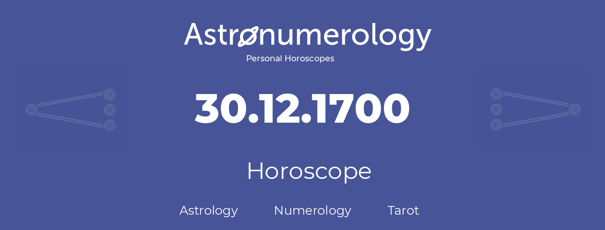 Horoscope for birthday (born day): 30.12.1700 (December 30, 1700)