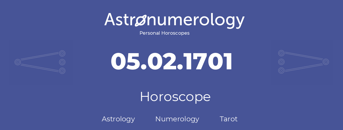 Horoscope for birthday (born day): 05.02.1701 (February 5, 1701)