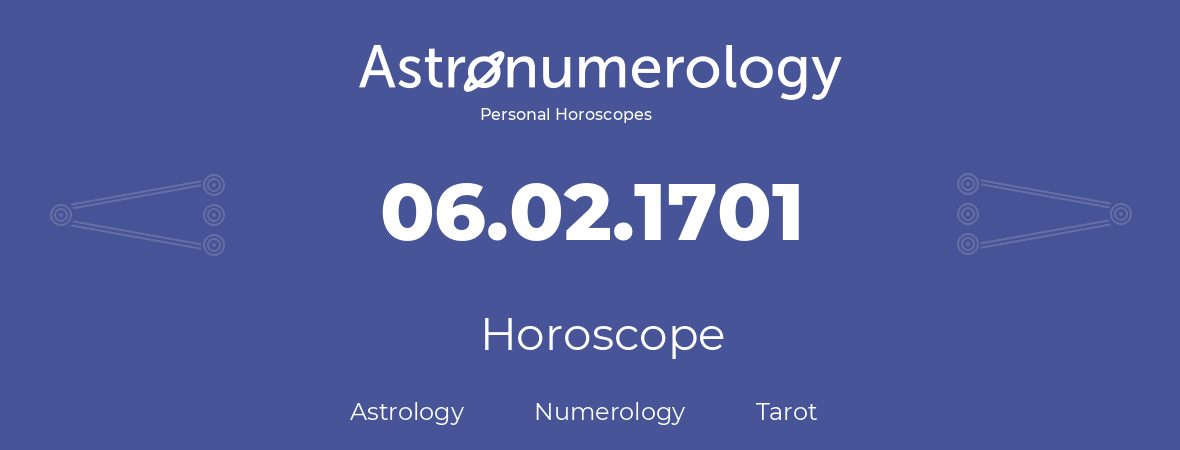 Horoscope for birthday (born day): 06.02.1701 (February 06, 1701)