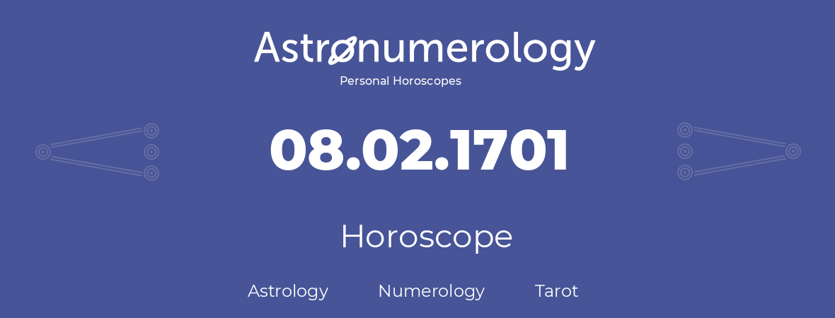 Horoscope for birthday (born day): 08.02.1701 (February 8, 1701)