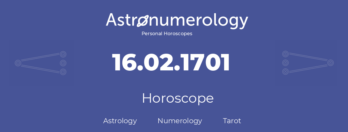 Horoscope for birthday (born day): 16.02.1701 (February 16, 1701)