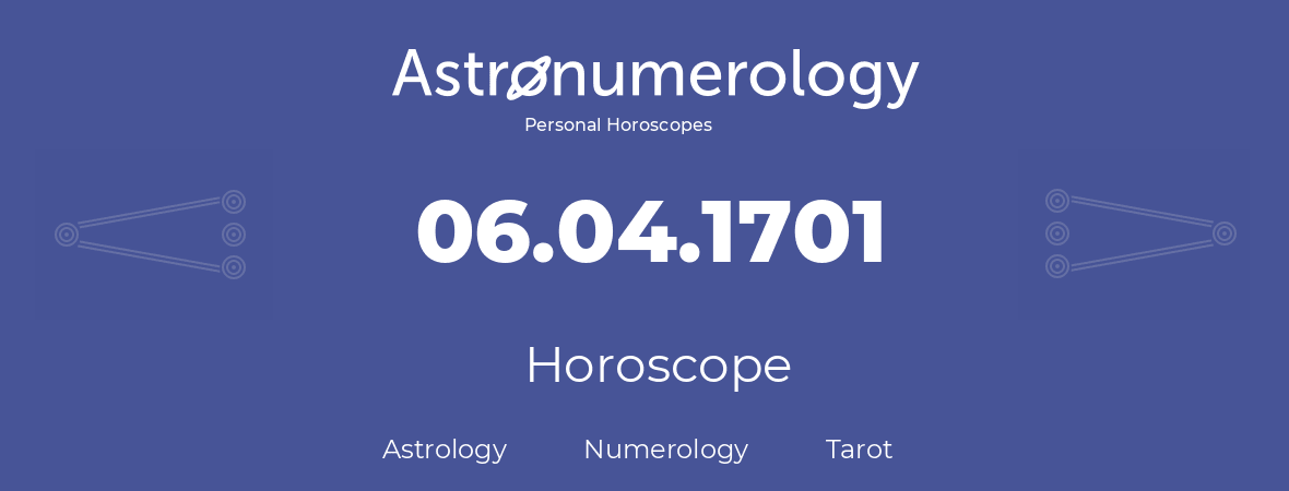 Horoscope for birthday (born day): 06.04.1701 (April 06, 1701)