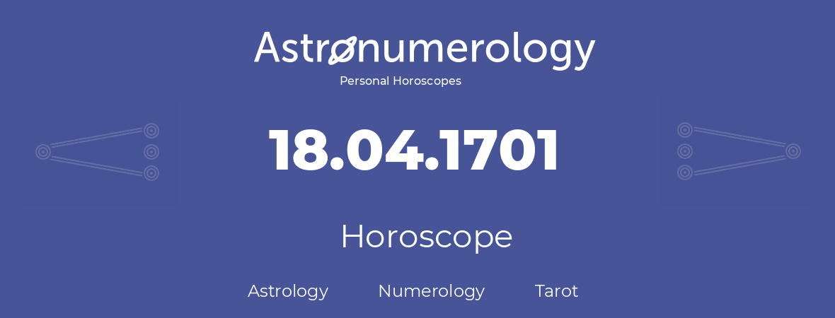 Horoscope for birthday (born day): 18.04.1701 (April 18, 1701)