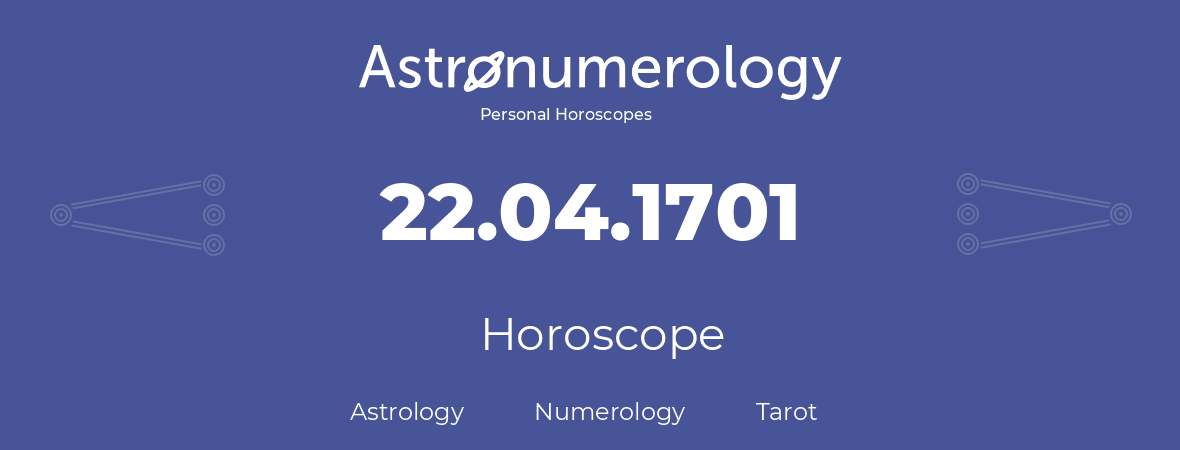 Horoscope for birthday (born day): 22.04.1701 (April 22, 1701)