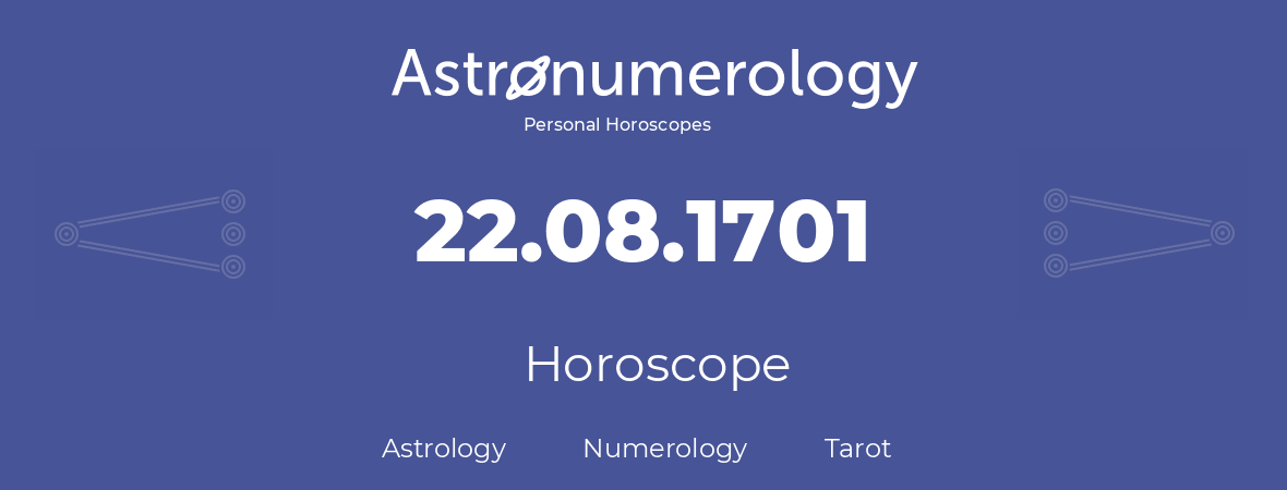 Horoscope for birthday (born day): 22.08.1701 (August 22, 1701)