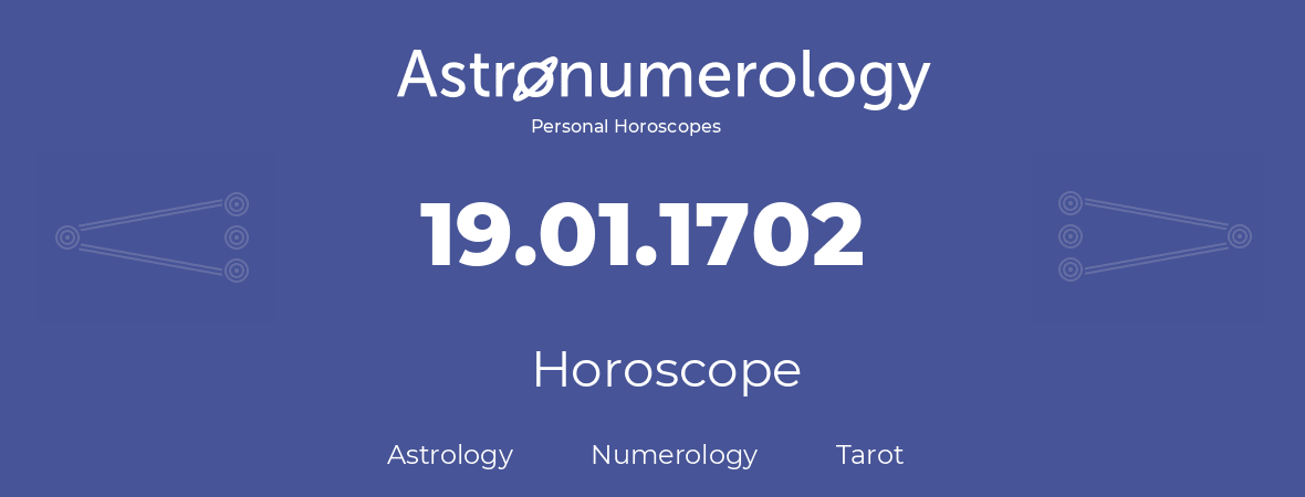 Horoscope for birthday (born day): 19.01.1702 (January 19, 1702)