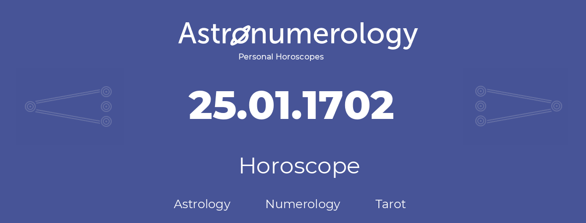 Horoscope for birthday (born day): 25.01.1702 (January 25, 1702)