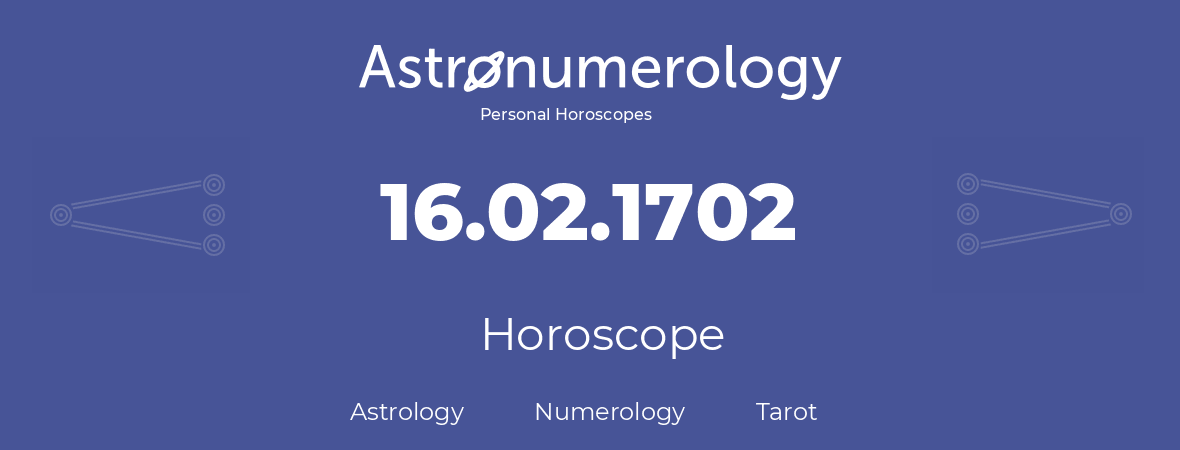 Horoscope for birthday (born day): 16.02.1702 (February 16, 1702)