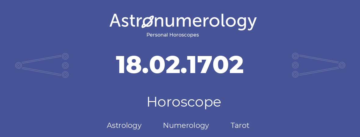 Horoscope for birthday (born day): 18.02.1702 (February 18, 1702)
