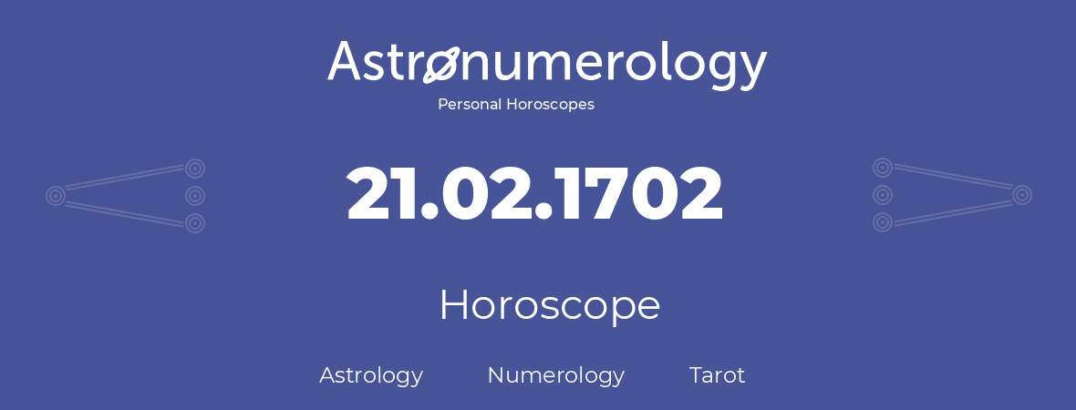 Horoscope for birthday (born day): 21.02.1702 (February 21, 1702)