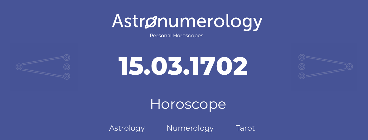 Horoscope for birthday (born day): 15.03.1702 (March 15, 1702)