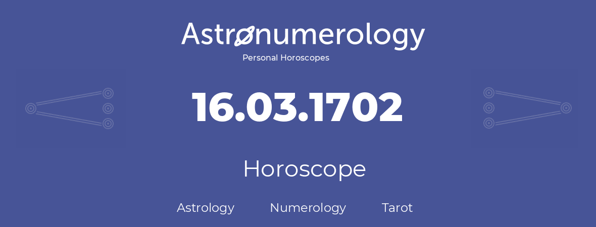 Horoscope for birthday (born day): 16.03.1702 (March 16, 1702)