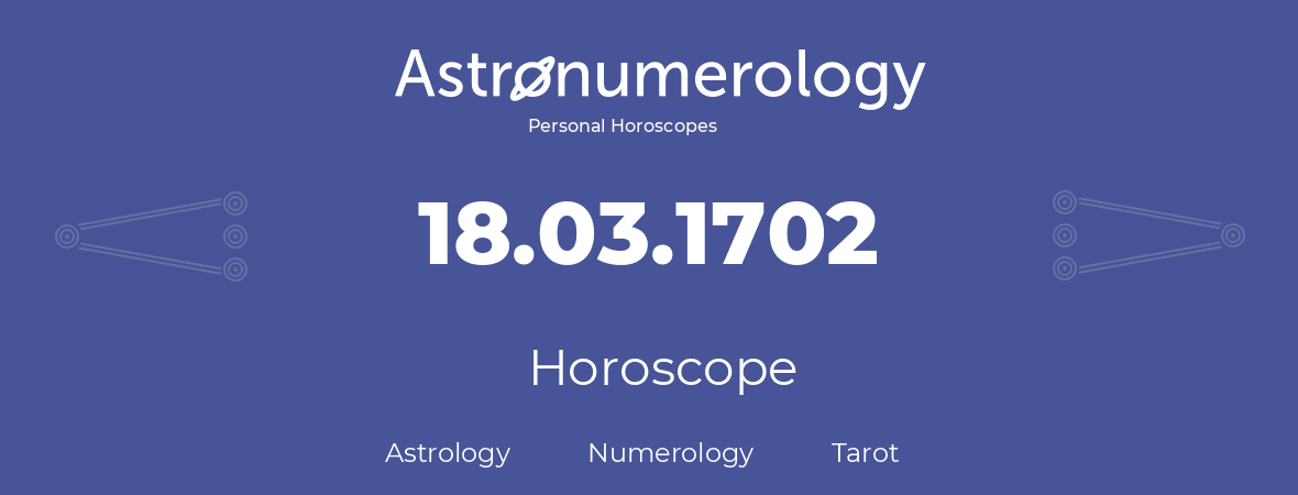 Horoscope for birthday (born day): 18.03.1702 (March 18, 1702)