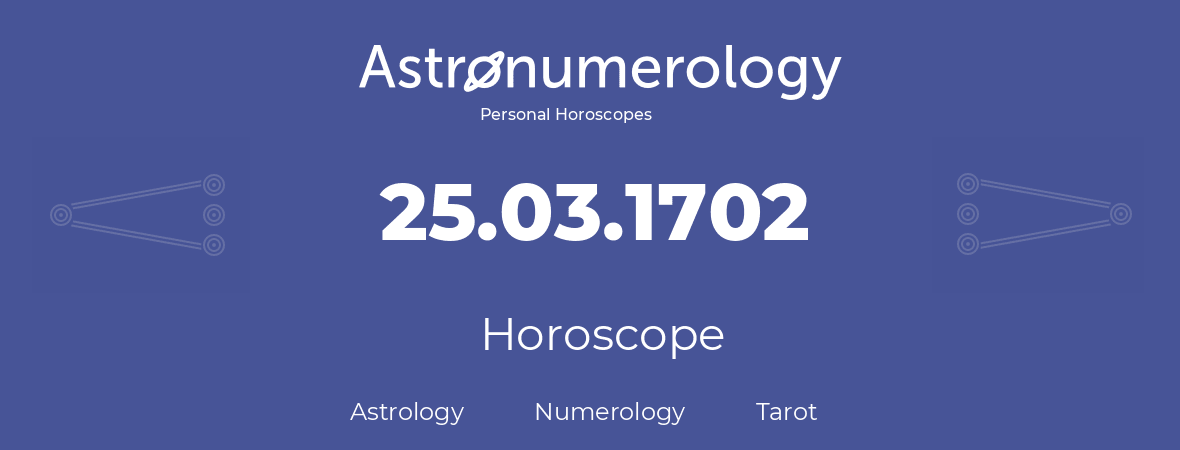 Horoscope for birthday (born day): 25.03.1702 (March 25, 1702)