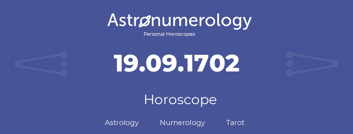 Horoscope for birthday (born day): 19.09.1702 (September 19, 1702)