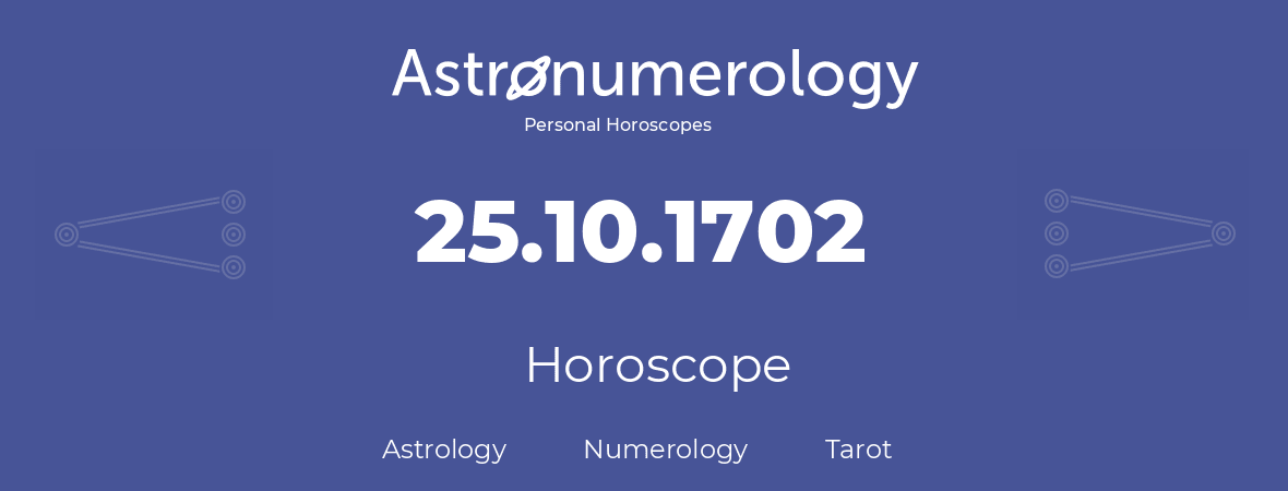 Horoscope for birthday (born day): 25.10.1702 (Oct 25, 1702)