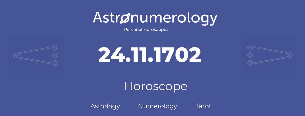 Horoscope for birthday (born day): 24.11.1702 (November 24, 1702)