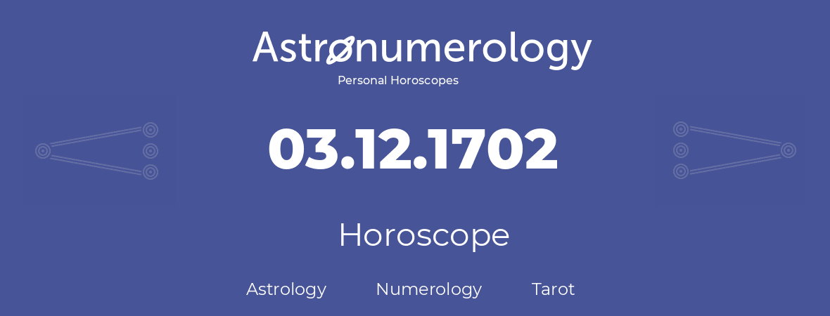 Horoscope for birthday (born day): 03.12.1702 (December 03, 1702)