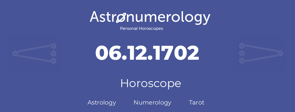Horoscope for birthday (born day): 06.12.1702 (December 6, 1702)