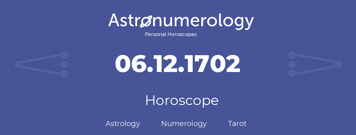 Horoscope for birthday (born day): 06.12.1702 (December 06, 1702)