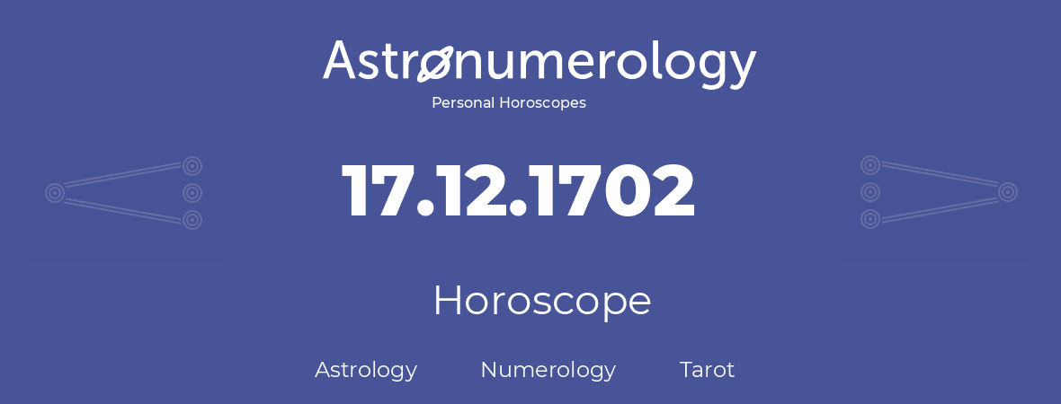 Horoscope for birthday (born day): 17.12.1702 (December 17, 1702)