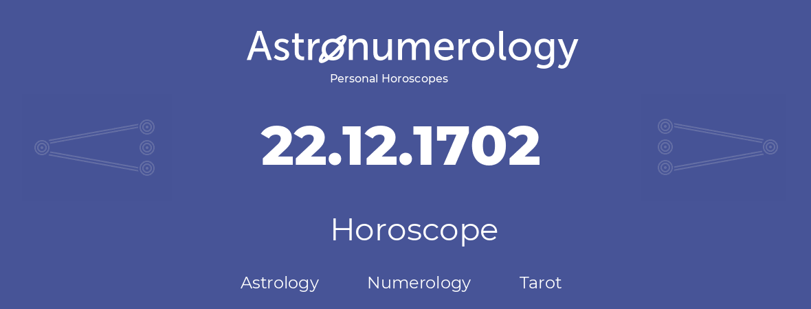 Horoscope for birthday (born day): 22.12.1702 (December 22, 1702)