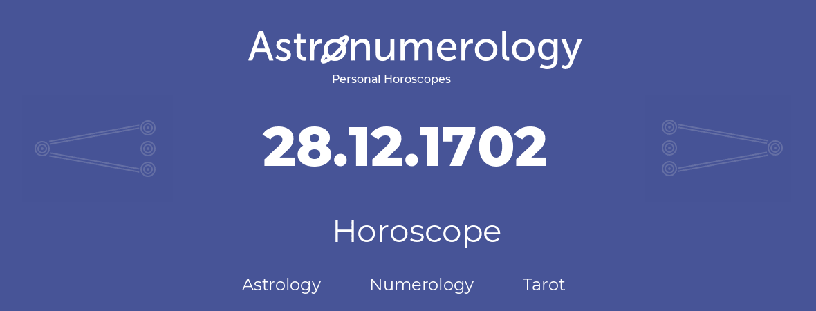 Horoscope for birthday (born day): 28.12.1702 (December 28, 1702)