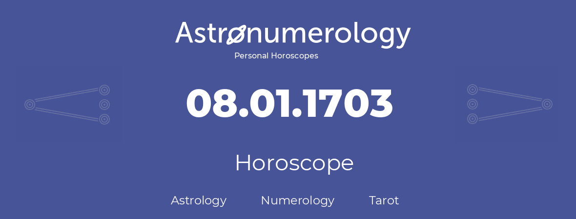 Horoscope for birthday (born day): 08.01.1703 (January 08, 1703)