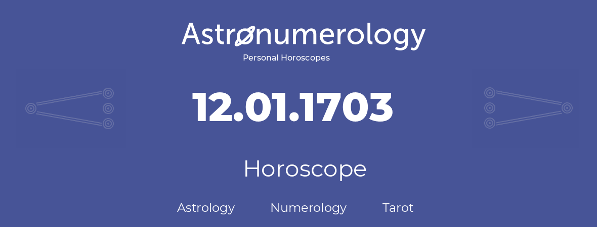 Horoscope for birthday (born day): 12.01.1703 (January 12, 1703)