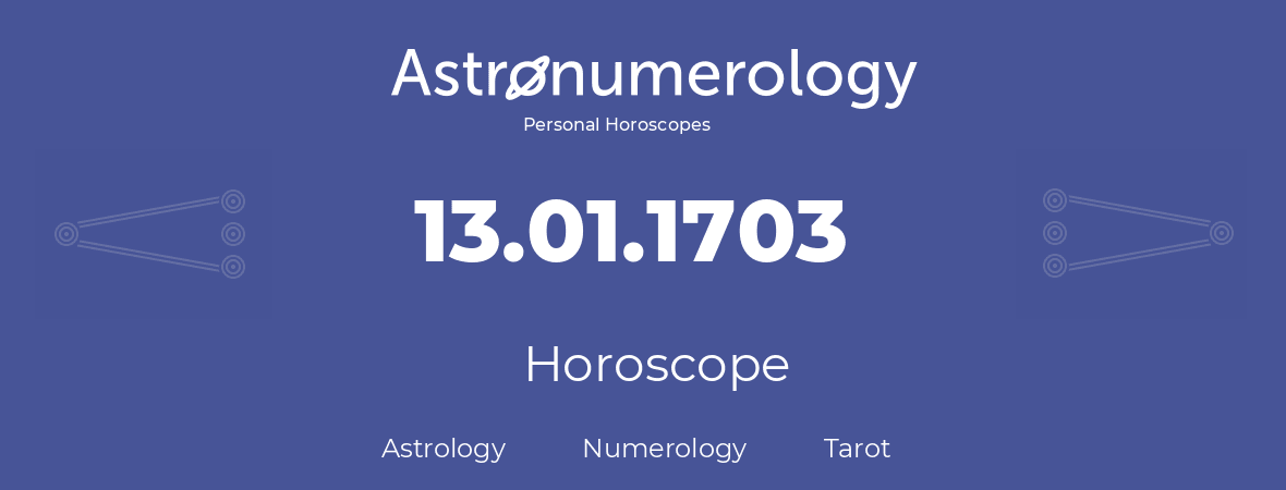 Horoscope for birthday (born day): 13.01.1703 (January 13, 1703)