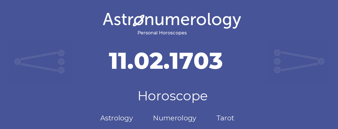 Horoscope for birthday (born day): 11.02.1703 (February 11, 1703)