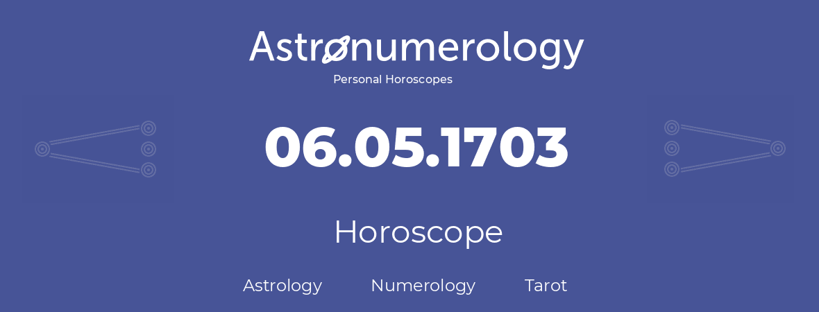 Horoscope for birthday (born day): 06.05.1703 (May 06, 1703)