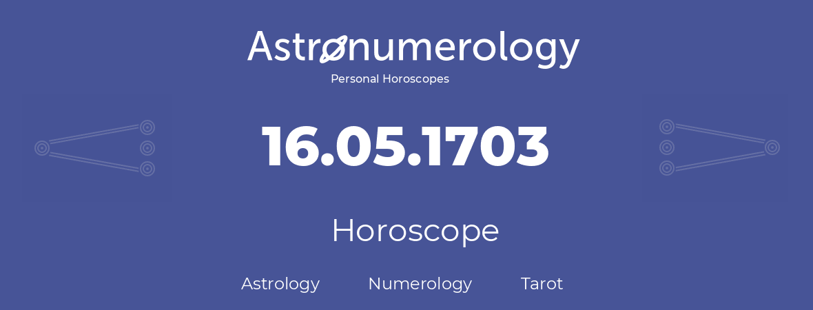 Horoscope for birthday (born day): 16.05.1703 (May 16, 1703)