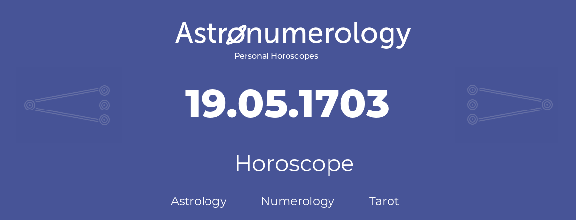 Horoscope for birthday (born day): 19.05.1703 (May 19, 1703)