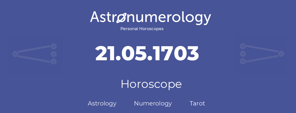 Horoscope for birthday (born day): 21.05.1703 (May 21, 1703)