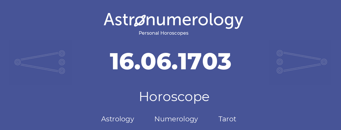 Horoscope for birthday (born day): 16.06.1703 (June 16, 1703)