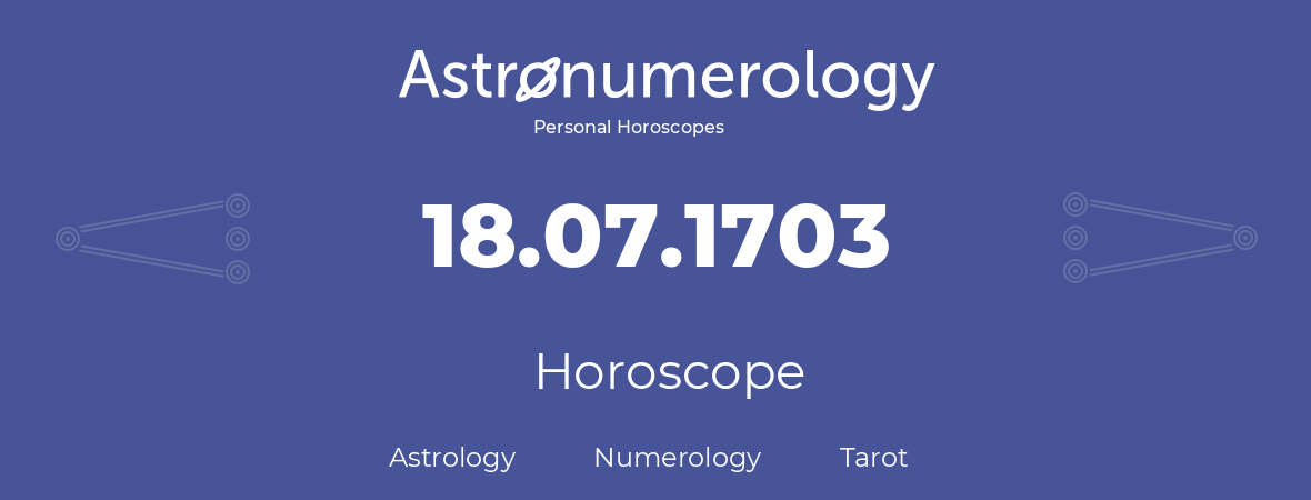 Horoscope for birthday (born day): 18.07.1703 (July 18, 1703)