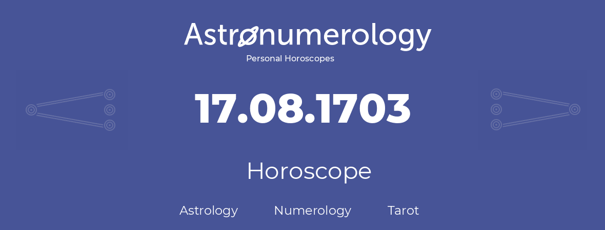 Horoscope for birthday (born day): 17.08.1703 (August 17, 1703)