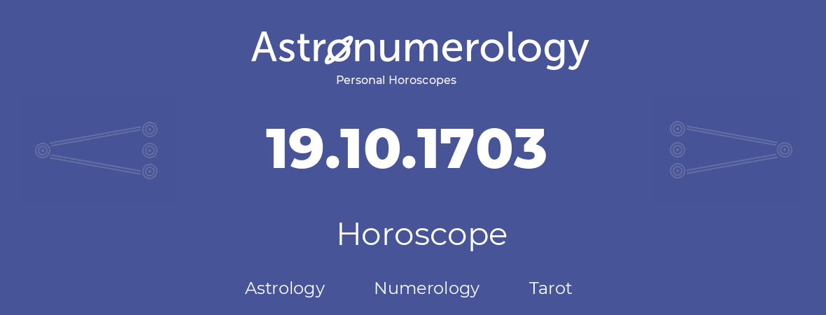 Horoscope for birthday (born day): 19.10.1703 (Oct 19, 1703)