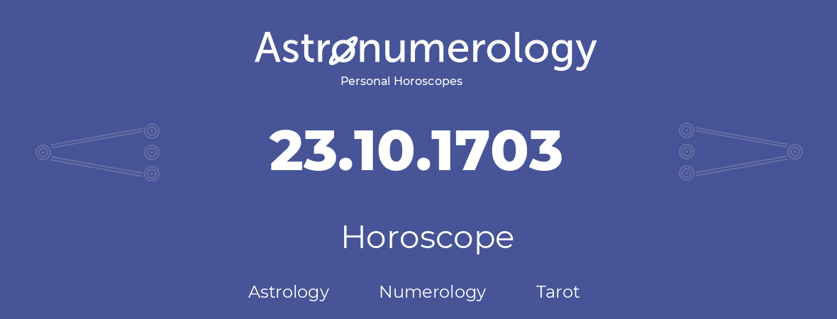 Horoscope for birthday (born day): 23.10.1703 (Oct 23, 1703)