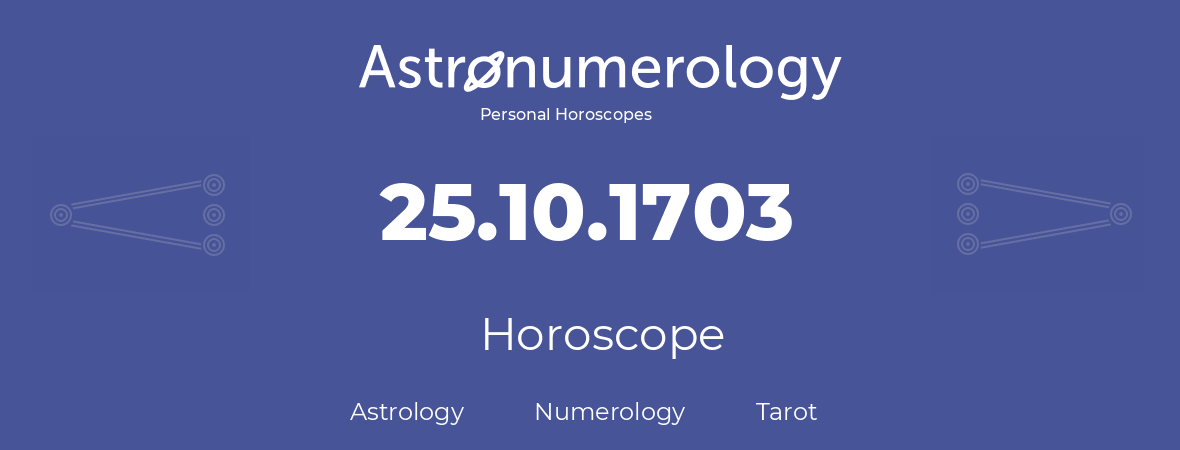 Horoscope for birthday (born day): 25.10.1703 (Oct 25, 1703)