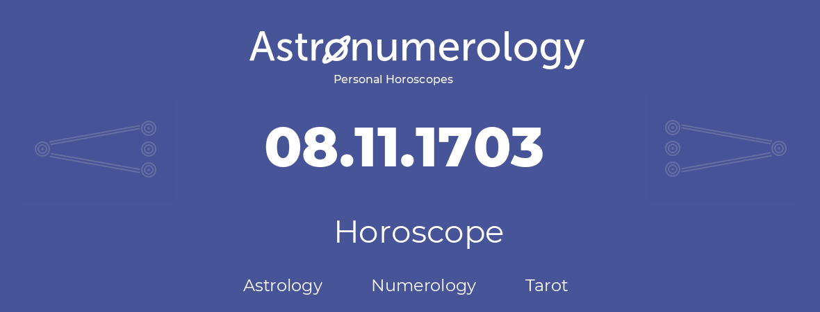 Horoscope for birthday (born day): 08.11.1703 (November 8, 1703)