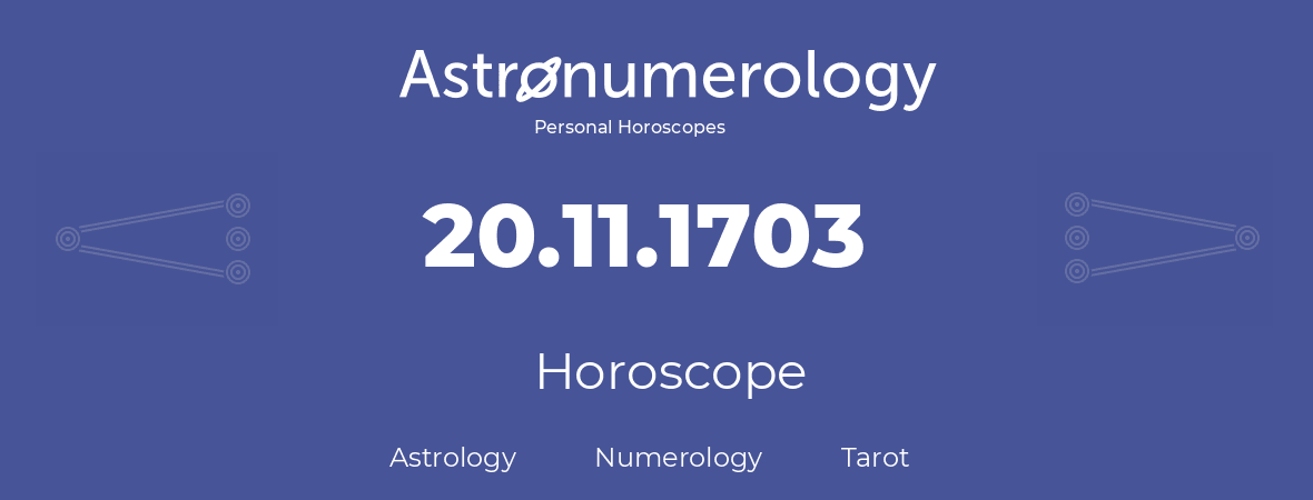 Horoscope for birthday (born day): 20.11.1703 (November 20, 1703)