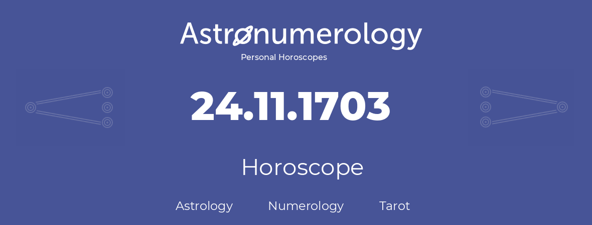 Horoscope for birthday (born day): 24.11.1703 (November 24, 1703)