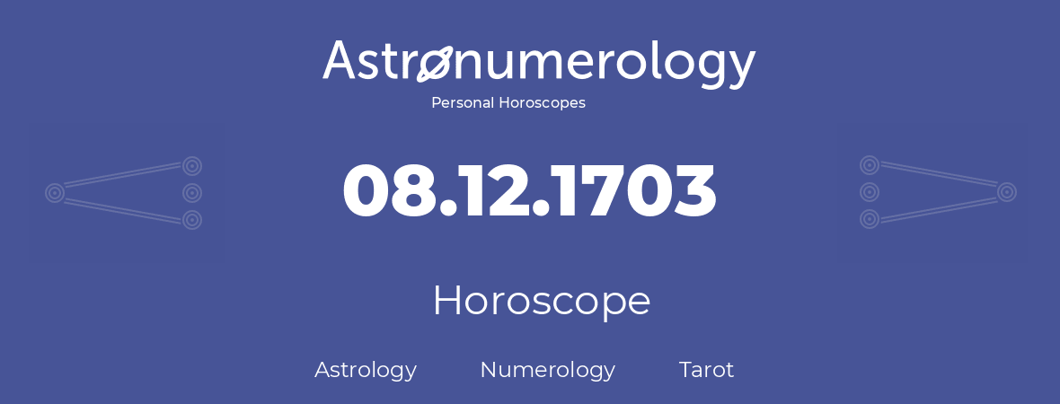 Horoscope for birthday (born day): 08.12.1703 (December 08, 1703)